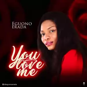 Eguono Erada - You Love Me